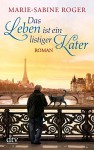 Das Leben ist ein listiger Kater: Roman - Marie-Sabine Roger, Claudia Kalscheuer