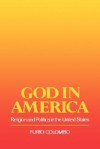 God in America: Religion and Politics in the Us - Furio Colombo, Kristin Jarrat