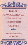 English Congregational Hymns in the Eighteenth Century - Madeline Marshall, Janet Todd