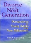 Divorce And The Next Generation: Effects On Young Adults' Patterns Of Intimacy And Expectations For Marriage - Craig A Everett