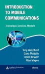 Introduction to Mobile Communications: Technology, Services, Markets - Tony Wakefield, Dave McNally, David Bowler, Alan Mayne