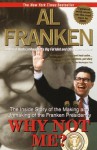 Why Not Me?: The Inside Story of the Making and Unmaking of the Franken Presidency - Al Franken