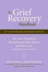 The Grief Recovery Handbook, 20th Anniversary Expanded Edition: The Action Program for Moving Beyond Death, Divorce, and Other Losses including Health, Career, and Faith - John W. James (Author) Russell Friedman (Author)