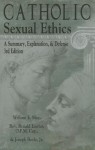 Catholic Sexual Ethics: A Summary, Explanation, & Defense - William E. May, Ronald Lawler, Joseph Boyle Jr.