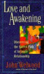 Love and Awakening: Discovering the Sacred Path of Intimate Relationship - John Welwood