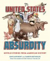 The United States of Absurdity: Untold Stories from American History - Dave Anthony, Gareth Reynolds