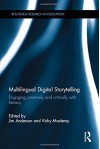 Multilingual Digital Storytelling: Engaging creatively and critically with literacy (Routledge Research in Education) - Jim Anderson, Vicky Macleroy