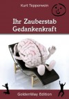 Ihr Zauberstab Gedankenkraft (German Edition) - Kurt Tepperwein