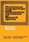 Nonlinear Semigroups And Differential Equations In Banach Spaces - Viorel Barbu