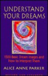 Understand Your Dreams: 1500 Basic Dream Images and How to Interpret Them - Alice Anne Parker, Nancy Carleton