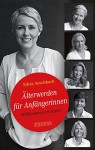 Älterwerden für Anfängerinnen: Willkommen im Klub! - Silvia Aeschbach