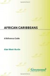 African Caribbeans: A Reference Guide - Alan West-Duran