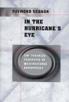 In the Hurricane's Eye: The Troubled Prospects of Multinational Enterprises - Raymond Vernon