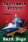 Paperback Writer: A Memoir - Mark Bego