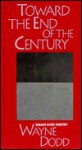 Toward the End of the Century: Essays into Poetry - Wayne Dodd