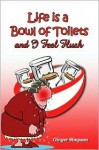 Life Is a Bowl of Toilets and I Feel Flush - Ginger Simpson