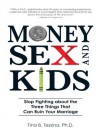 Money, Sex, and Kids: Stop Fighting about the Three Things That Can Ruin Your Marriage - Tina Tessina