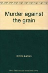 Murder Against the Grain - Emma Lathen