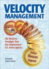 Velocity Management: The Business Paradigm That Has Transformed U.S. Army Logistics - John Dumond, Donna J. Keyser, Marygail K. Brauner, Ellen M. Pint, Rick Eden, Kenneth J. Girardini, Mark Wang, Kenneth Girardini, John Folkeson, Marygail Brauner, Donna Keyser