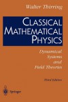 Classical Mathematical Physics: Dynamical Systems and Field Theories - Walter Thirring