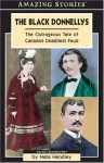 The Black Donnellys: The Outrageous Tale of Canada's Deadliest Feud (Amazing Stories) - Nate Hendley