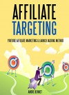 AFFILIATE TARGETING (2 in 1 Income Generator): Youtube Affiliate Marketing & Launch Jacking Product Launch Method - Andre Bennet