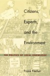 Citizens, Experts, and the Environment: The Politics of Local Knowledge - Frank Fischer