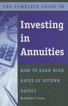 The Complete Guide to Investing in Annuities: How to Earn High Rates of Return Safely - Matthew G. Young