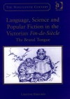 Language, Science And Popular Fiction in the Victorian Fin-de-Siecle: The Brutal Tongue (Nineteenth Century Series) - Christine Ferguson