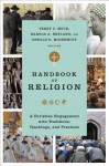 Handbook of Religion: A Christian Engagement with Traditions, Teachings, and Practices - Terry C Muck, Harold A Netland, Gerald R. McDermott