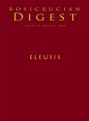 Eleusis: Digest (Rosicrucian Order AMORC Kindle Editions) - Nicholas P. Kephalas, Ella Wheeler Wilcox, George Mylonas, Charlene Spretnak, Mara Lynn Keller, Albert Hoffmann, Rosicrucian Order AMORC