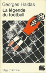 La légende du football - Georges Haldas