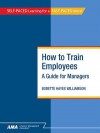 How to Train Employees: A Guide for Managers - eBook Edition - Bobette Hayes Williamson