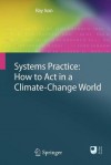 Systems Practice: How To Act In A Climate Change World - Ray Ison