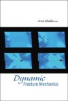 Dynamic Fracture Mechanics - Arun Shukla