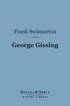 George Gissing (Barnes & Noble Digital Library): A Critical Study - Frank Swinnerton