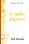 Curacion Espiritual: Alternativa Para La Salud - Keith Sherwood, Edgar Rojas