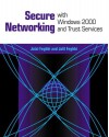 Secure Networking with Windows 2000 and Trust Services - Jalal Feghhi