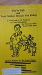 You're Ugly and Your Mother Dresses You Funny: How to Win Love, Respect and Co-Operation from the Children You Live With, Teach and Work With - Michael Pastore