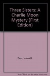 Three Sisters: A Charlie Moon Mystery (First Edition) - James D. Doss