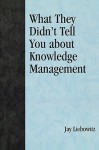 What They Didn't Tell You about Knowledge Management - Jay Liebowitz