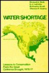 Water Shortage: Lessons in Conservation from the Great California Drought, 1976-77 - Richard Berk, Thomas Cooley, Katherine Sredl, C. LaCivita