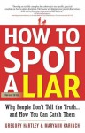 How to Spot a Liar, Revised Edition: Why People Don't Tell the TruthGÇªand How You Can Catch Them - Gregory Hartley, Maryann Karinch