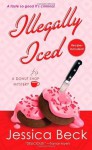 Illegally Iced: A Donut Shop Mystery (Donut Shop Mysteries) - Jessica Beck