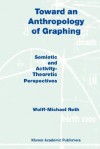 Toward an Anthropology of Graphing: Semiotic and Activity-Theoretic Perspectives - Wolff-Michael Roth