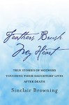 Feathers Brush My Heart: True Stories of Mothers Touching Their Daughters' Lives After Death - Sinclair Browning