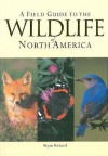 A Field Guide to the Wildlife of North America - Bryan Richard