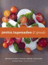 Pestos, Tapenades, and Spreads: 40 Simple Recipes for Delicious Toppings, Sauces, and Dips - Stacey Printz, Mark Lund