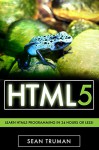 HTML5: A Smarter Way to Learn HTML5 In a Day! (HTML5, HTML javascript, HTML5 and CSS3, HTML code, HTML CSS, HTML5 for dummies, HTML5 and CSS3) (HTML5, ... Development, Programming, PHP html5) - Sean Truman