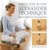 Simple Step-By-Step Alexander Technique: Regain Your Natural Poise and Alleviate Stress - Michele MacDonnell